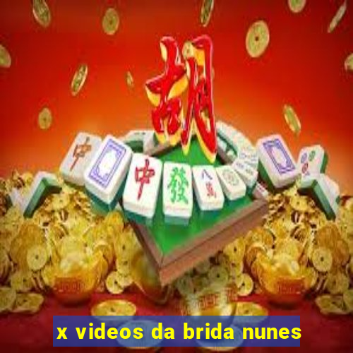 x videos da brida nunes